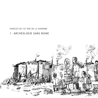 Paroles du 127 Rue de la Garenne : Archéologie sans ruine (1/2)