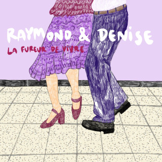 Raymond & Denise, la fureur de vivre