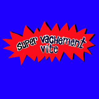 Super Vachement Vite